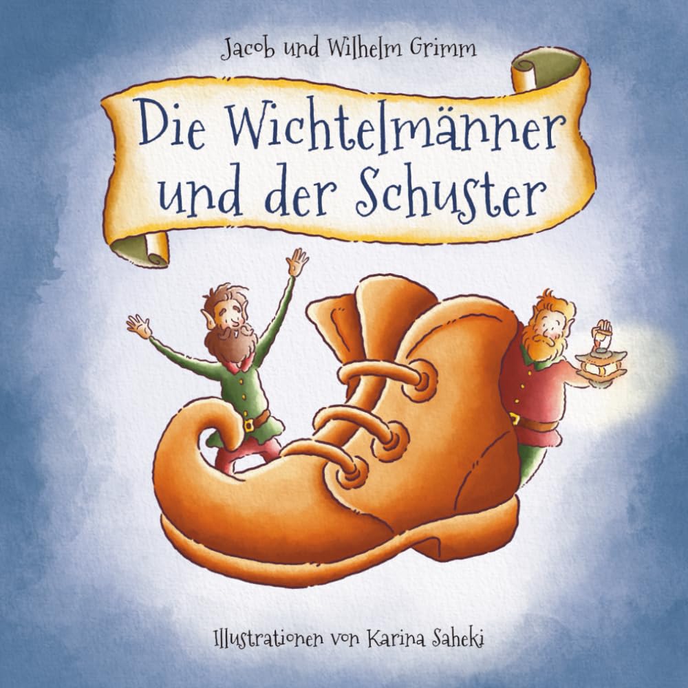 Die Wichtelmänner und der Schuster: Eine herzerwärmende Geschichte über Freundlichkeit und Dankbarkeit – illustriert für Kinder