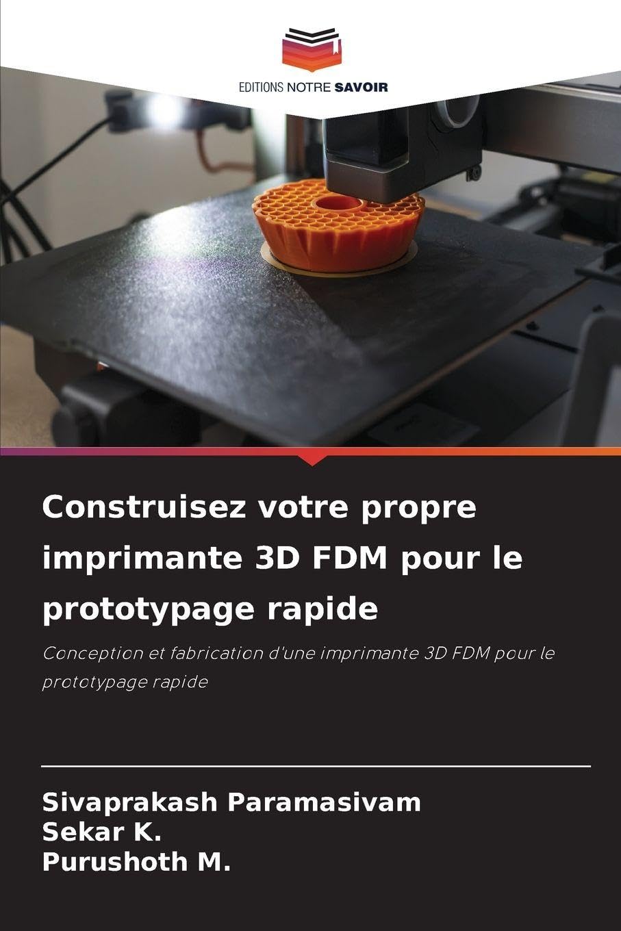 Construisez votre propre imprimante 3D FDM pour le prototypage rapide: Conception et fabrication d'une imprimante 3D FDM pour le prototypage rapide