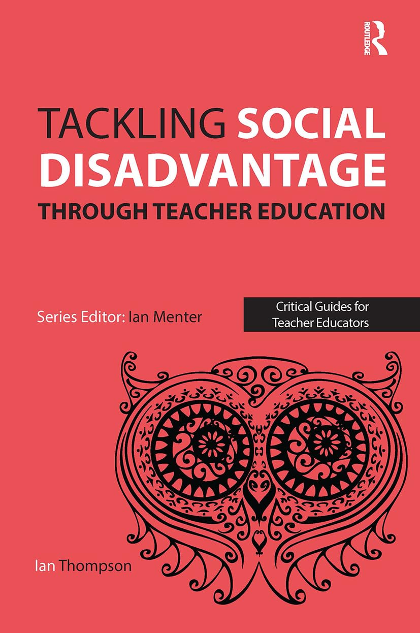 Tackling Social Disadvantage through Teacher Education (Critical Guides for Teacher Educators)
