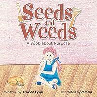 Seeds and Weeds: A Book about Purpose 1512717266 Book Cover