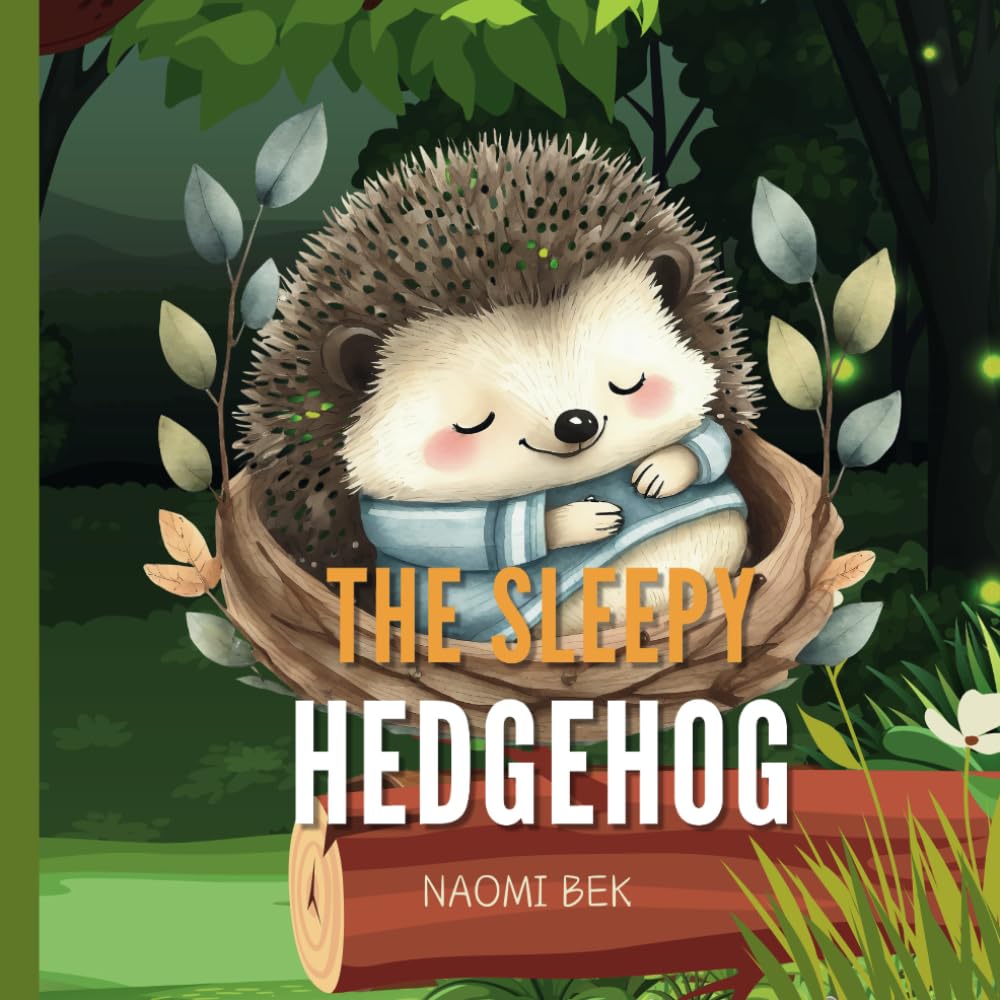 The Sleepy Hedgehog: A Story about A Sweet Hedgehog Called Henry