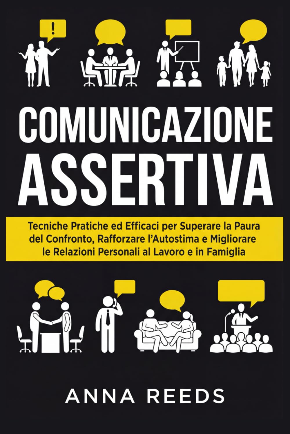 Comunicazione Assertiva: Tecniche Pratiche ed Efficaci per Superare la Paura del Confronto, Rafforzare l’Autostima e Migliorare le Relazioni Personali ... Applicata e Comunicazione Strategica)