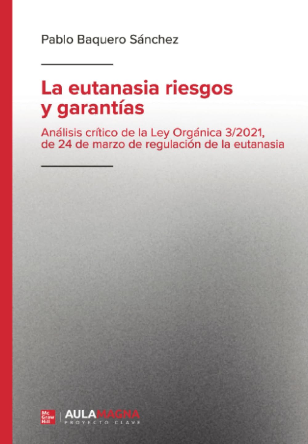 La eutanasia riesgos y garantías: Análisis crítico de la Ley Orgánica 3/2021, de 24 de marzo de regulación de la eutanasia