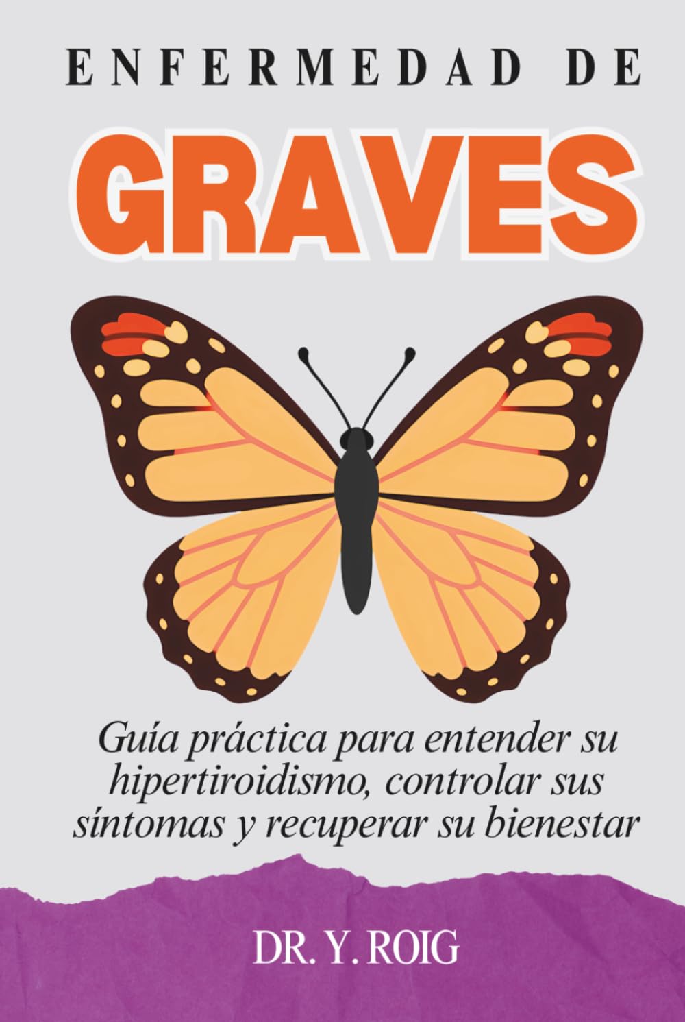 Enfermedad de Graves: Guía práctica para entender su hipertiroidismo, controlar sus síntomas y recuperar su bienestar