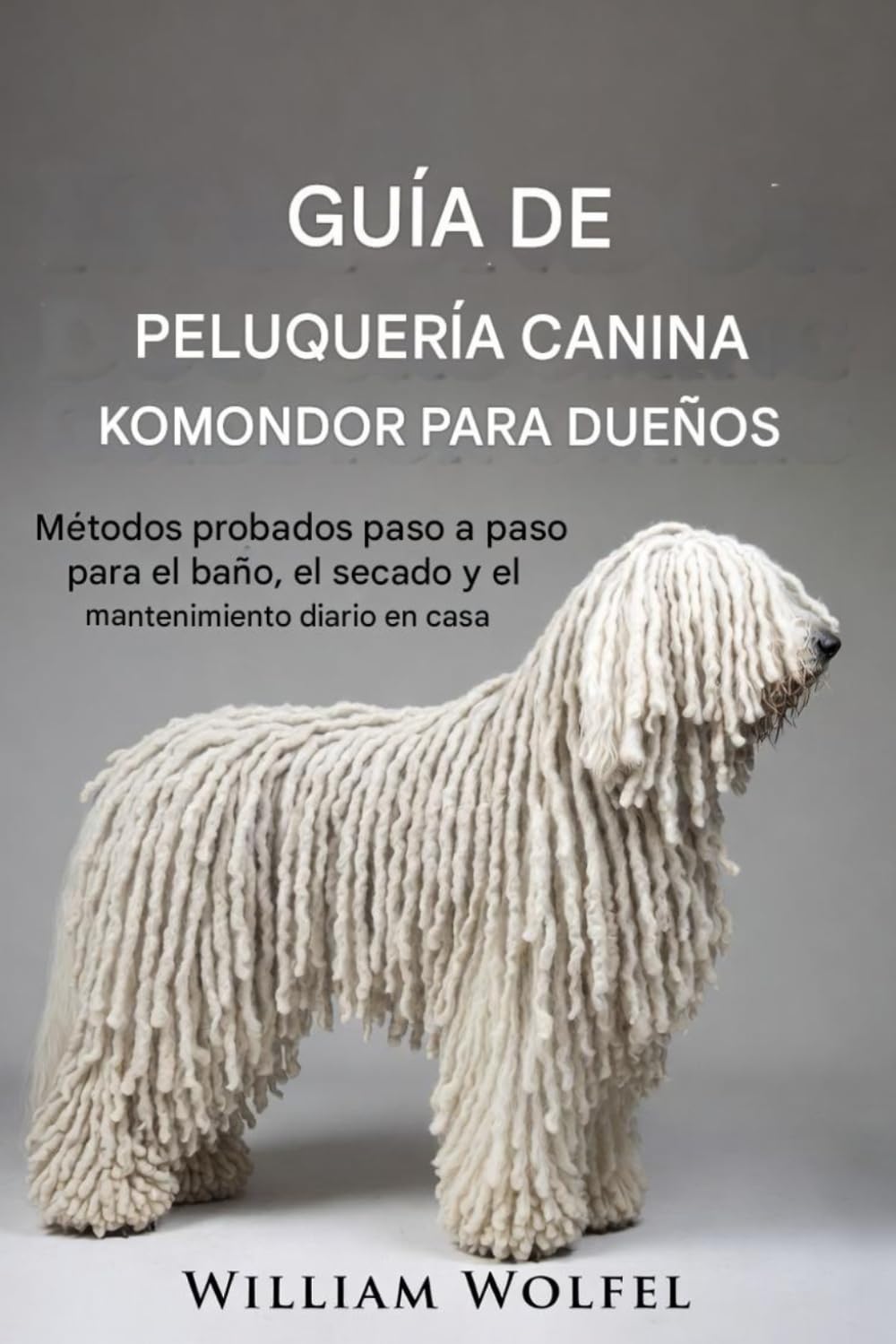 Guía de cuidado canino Komondor para propietarios: Métodos probados paso a paso para el baño, el secado y el mantenimiento diario en casa