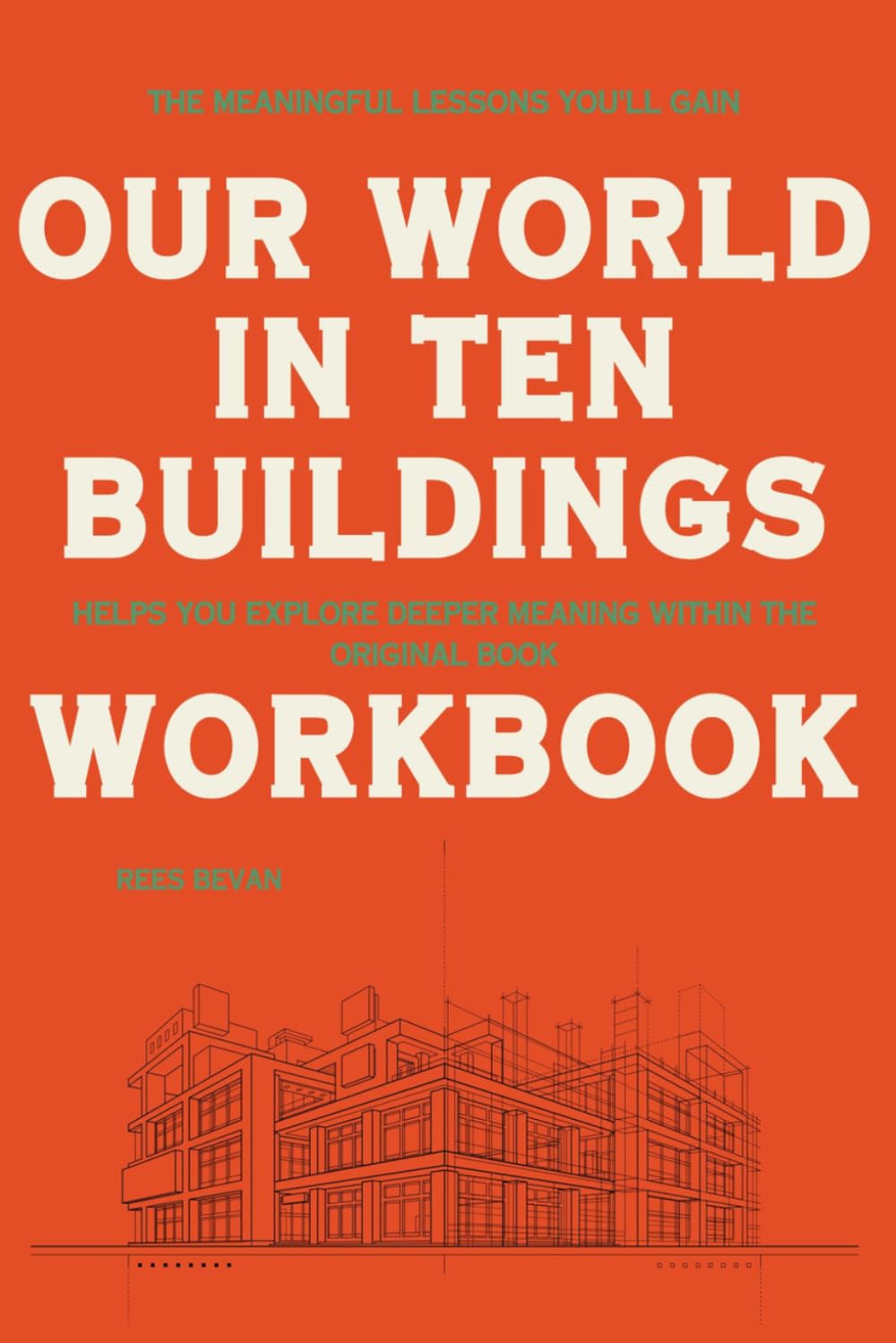 The Meaningful Lessons You'll Gain Our World in Ten Buildings: Helps you explore deeper meaning within the original book