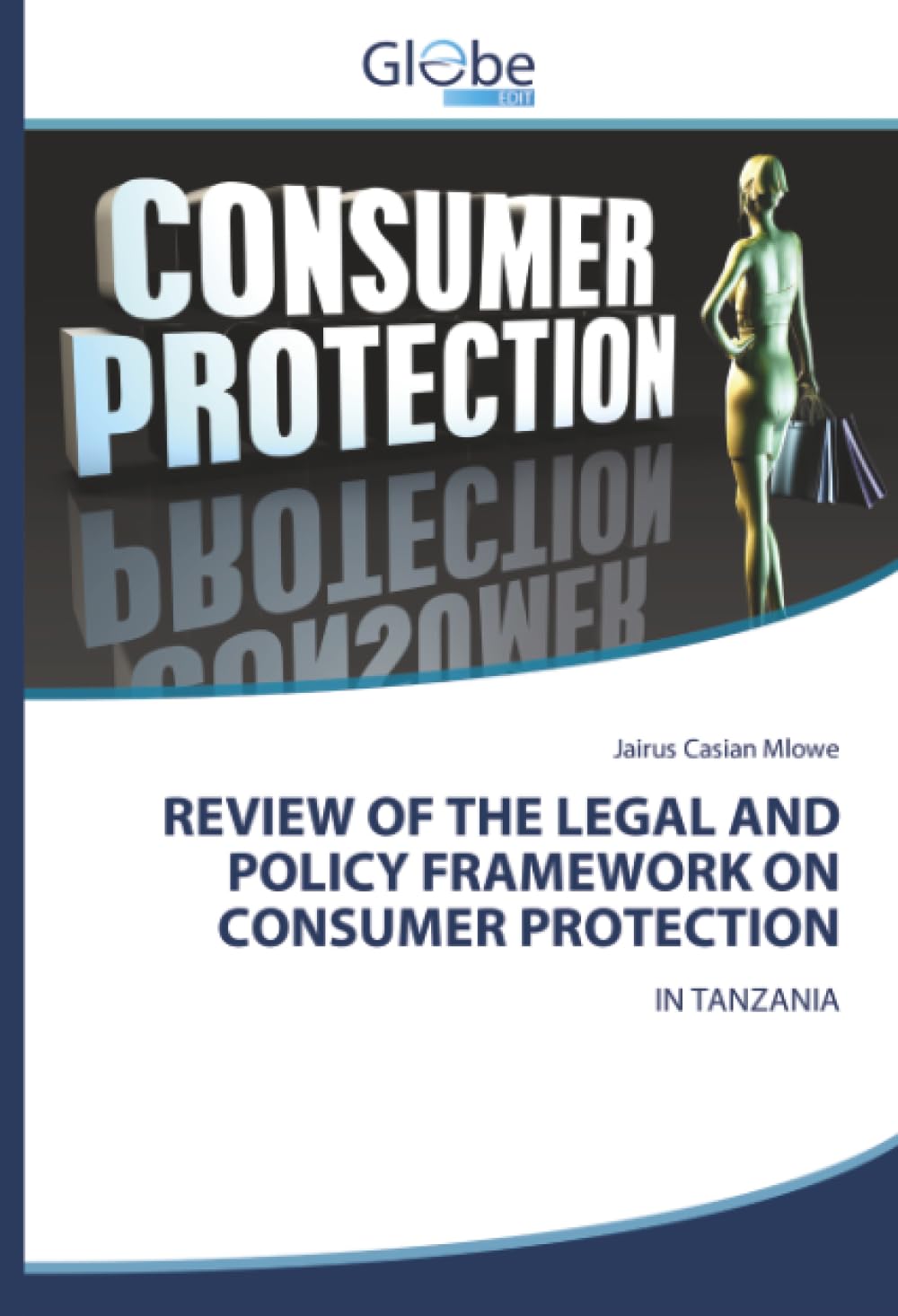 REVIEW OF THE LEGAL AND POLICY FRAMEWORK ON CONSUMER PROTECTION: IN TANZANIA