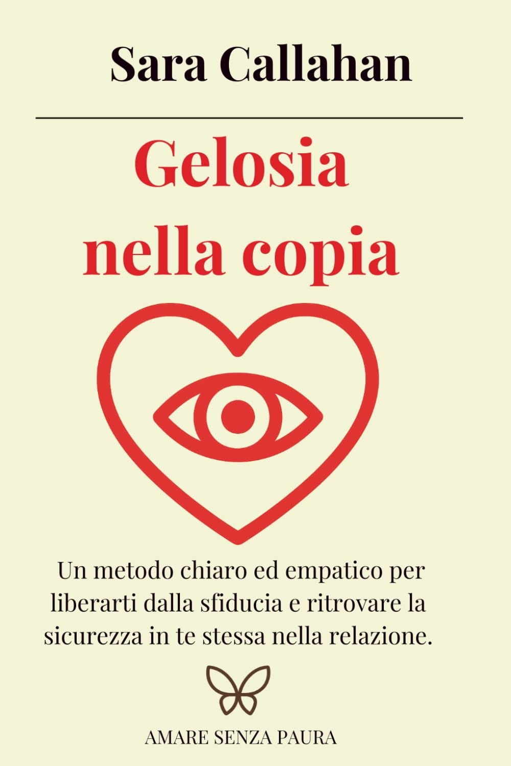 Gelosia nella coppia: Un metodo chiaro ed empatico per liberarti dalla sfiducia e ritrovare la sicurezza in te stessa nella relazione. (Amare senza paura)