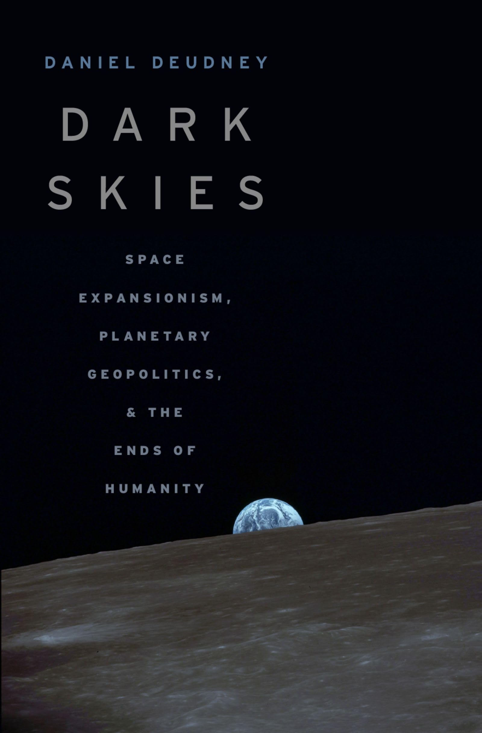Dark Skies: Space Expansionism, Planetary Geopolitics, and the