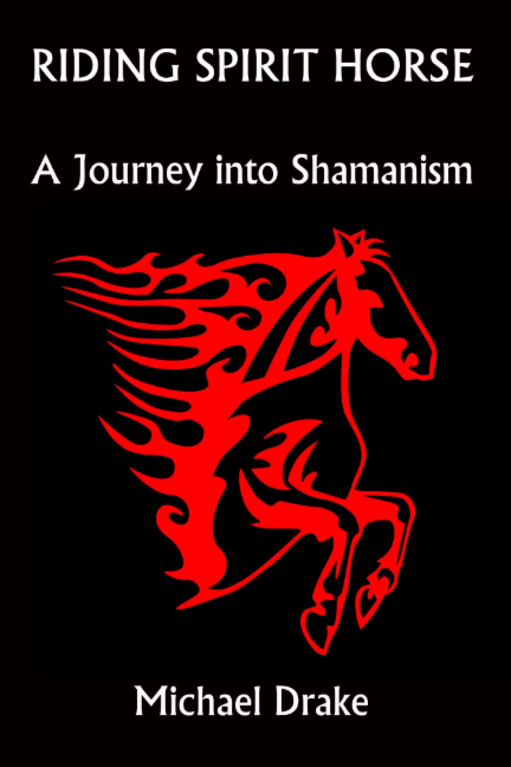 Riding Spirit Horse: A Journey Into Shamanism