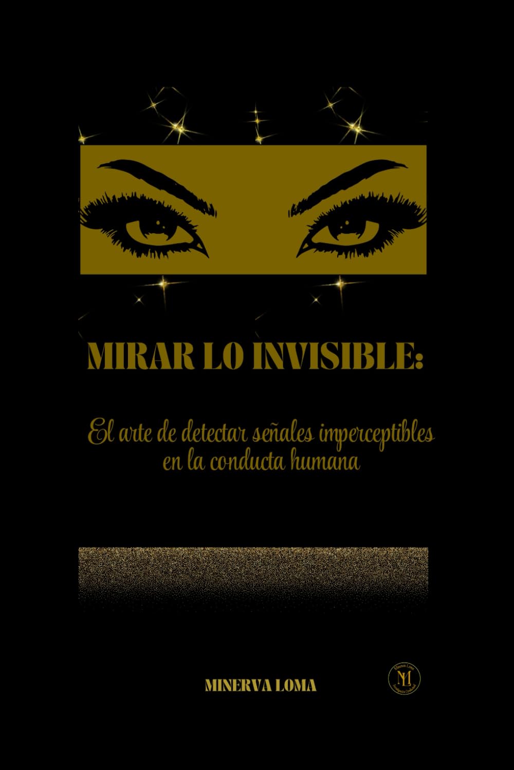 MIRAR LO INVISIBLE:: El arte de detectar señales imperceptibles en la conducta humana
