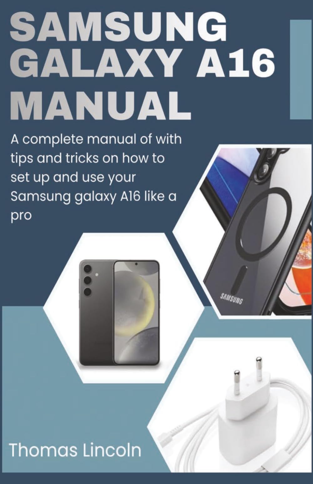 Samsung Galaxy A16 Manual for Beginners and Seniors: A complete manual with tips and tricks on how to set up and use your Samsung galaxy A16 like a pro.