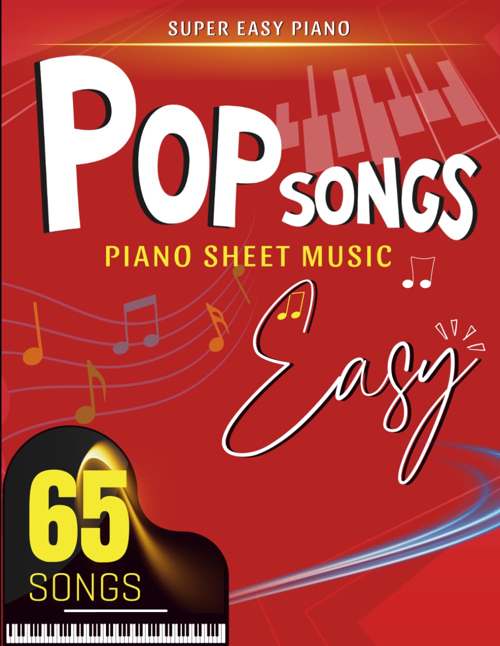 Pop Songs Piano Sheet Music Easy: Selection of 65 Simple Songs for Anyone ( Super Easy Piano)