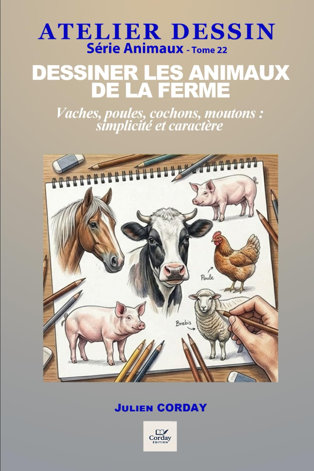 Dessiner les animaux de la ferme: Vaches, poules, cochons, moutons : simplicité et caractère. (ATELIER DESSIN)
