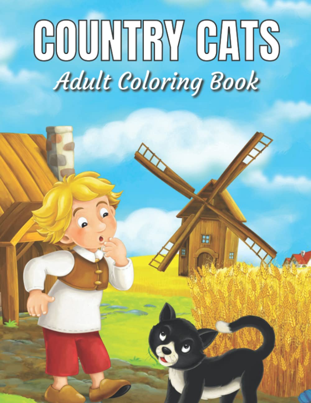 Country Cats Adult Coloring Book: An Adult Coloring Book with Adorable Cats, Charming Country Life, and R Nature Sceneselaxing
