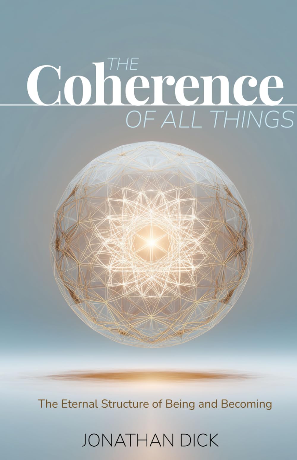 The Coherence of All Things: The Eternal Structure of Being and Becoming