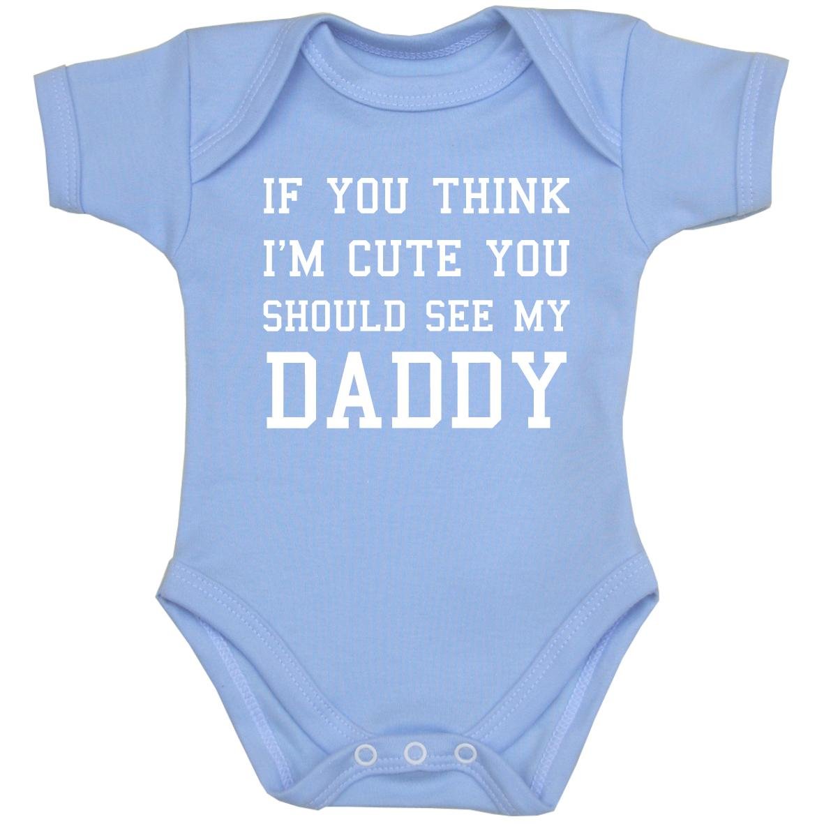 You Think I'm Cute You Should See My Daddy Baby Clothes Bodysuit 0-24 mth SKY 0-3
