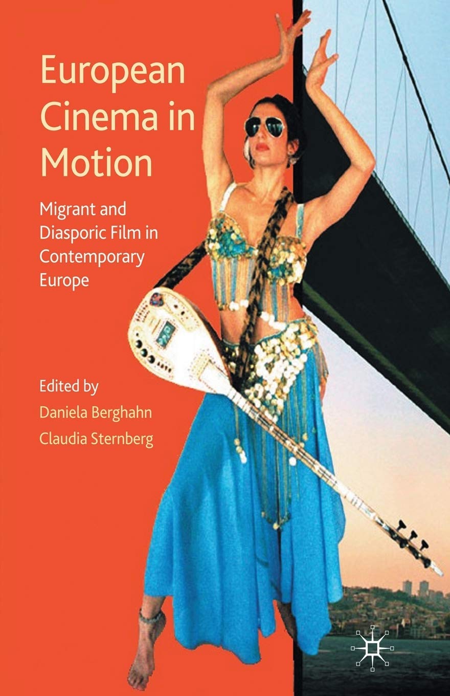 European Cinema in Motion: Migrant and Diasporic Film in Contemporary Europe (Palgrave European Film and Media Studies)