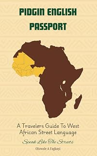 Pidgin Passport: A Travelers Guide to West African Street Language