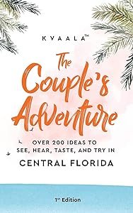 The Couple’s Adventure – Over 200 Ideas to See, Hear, Taste, and Try in Central Florida