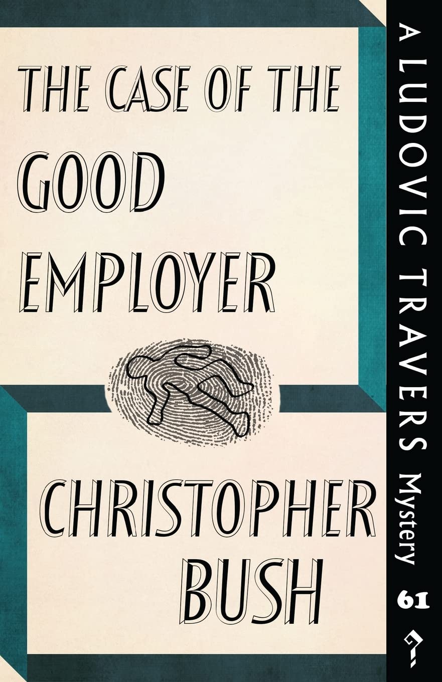 The Case of the Good Employer: A Ludovic Travers Mystery: 61 (The Ludovic Travers Mysteries)
