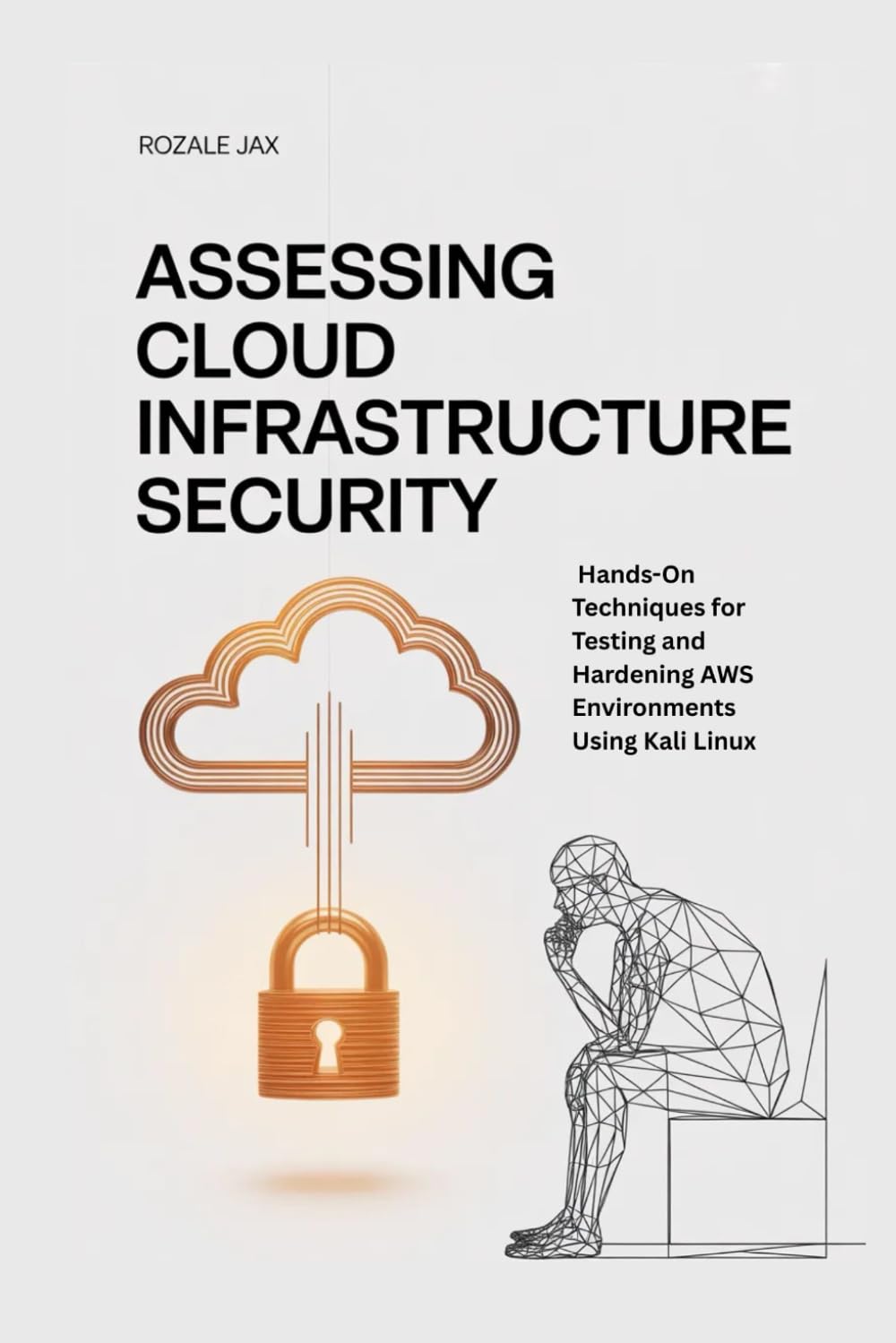 Assessing Cloud Infrastructure Security: Hands-On Techniques for Testing and Hardening AWS Environments Using Kali Linux