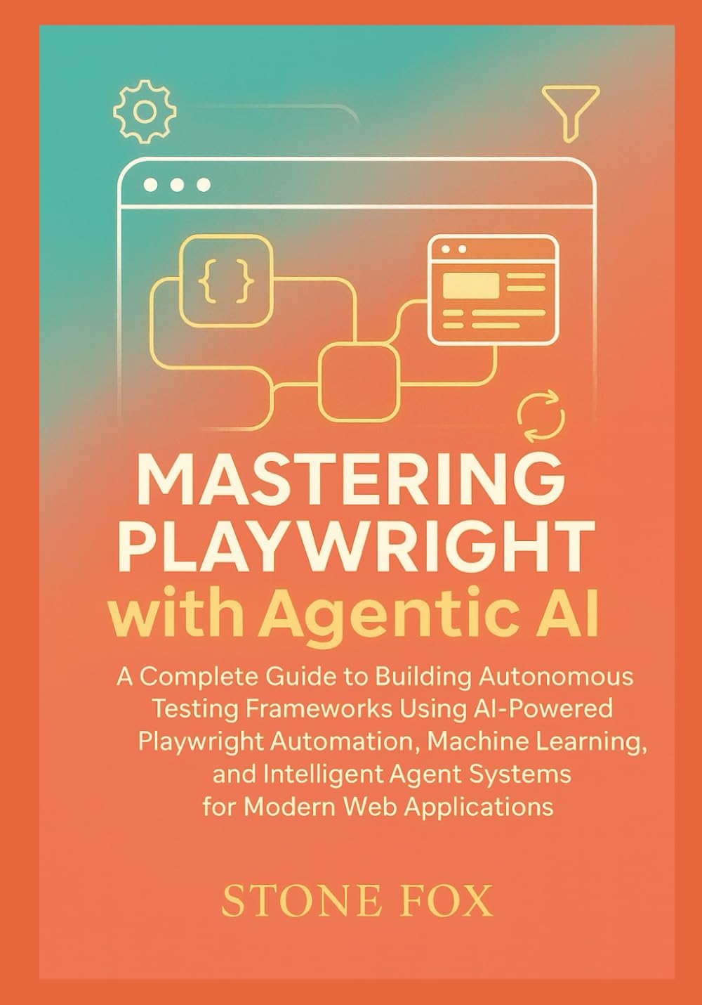 Intelligent Test Automation: Mastering Playwright with Agentic AI for Self-Healing, Adaptive Web Testing: A Complete Guide to Building Autonomous ... 2 (Modern Playwright & AI Automation Suite)