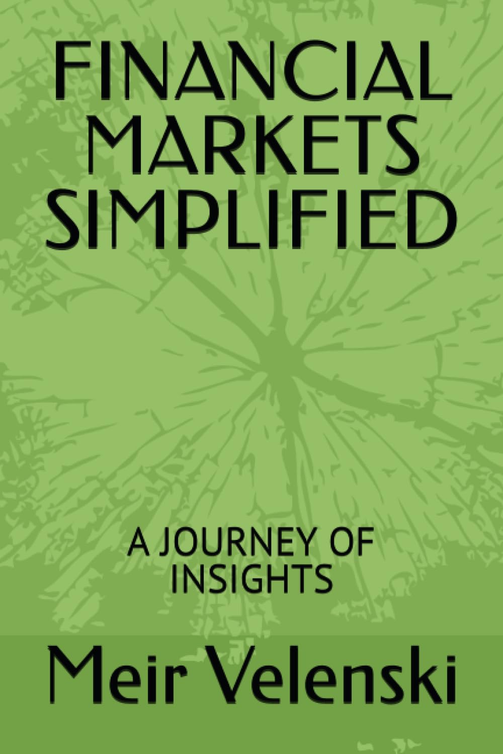 FINANCIAL MARKETS SIMPLIFIED: A JOURNEY OF INSIGHTS