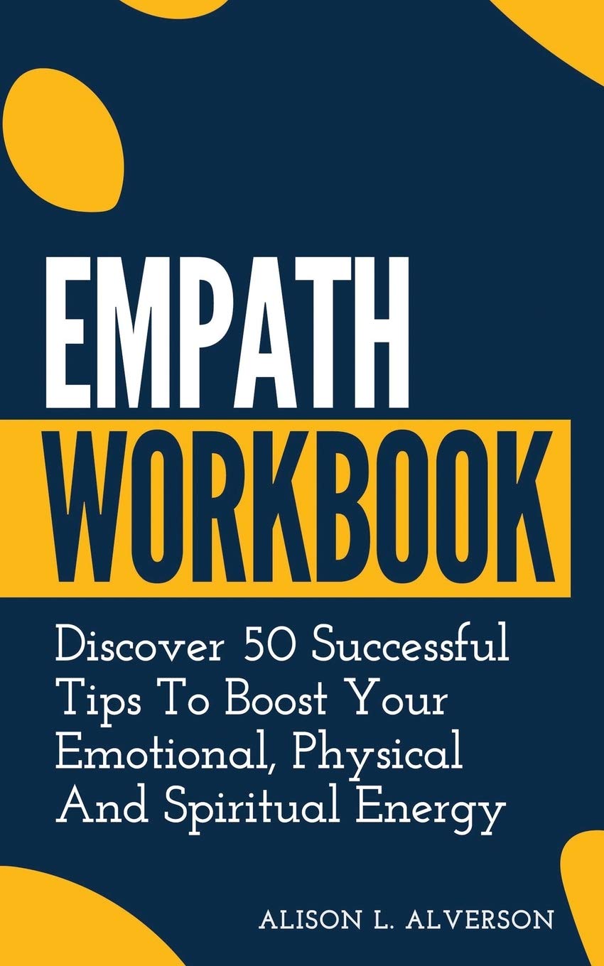 EMPATH WORKBOOK: Discover 50 Successful Tips To Boost Your Emotional, Physical And Spiritual Energy: 2 (Empath Series)