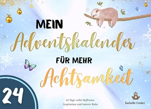 Mein Adventskalender für mehr Achtsamkeit: 24 Tage voller Reflexion, Inspiration und innerer Ruhe | Inklusive Zitate, Fragen &amp; Aktionen