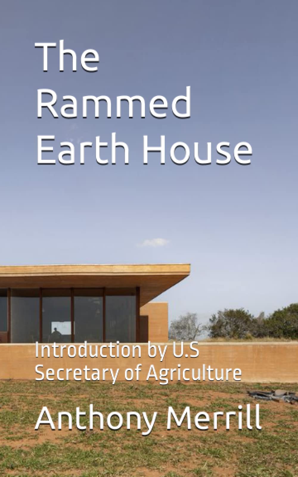 The Rammed Earth House: Introduction by U.S Secretary of Agriculture