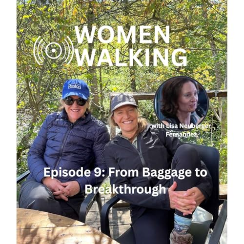 Women Walking Episode 9: From Baggage to Breakthrough with Lisa Neuberger Fernandez