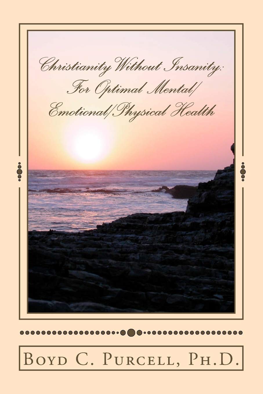 Christianity Without Insanity: For Optimal Mental/Emotional/Physical Health
