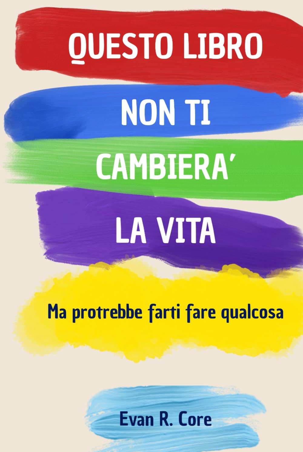 Questo libro non ti cambierà la vita: Ma potrebbe farti fare qualcosa