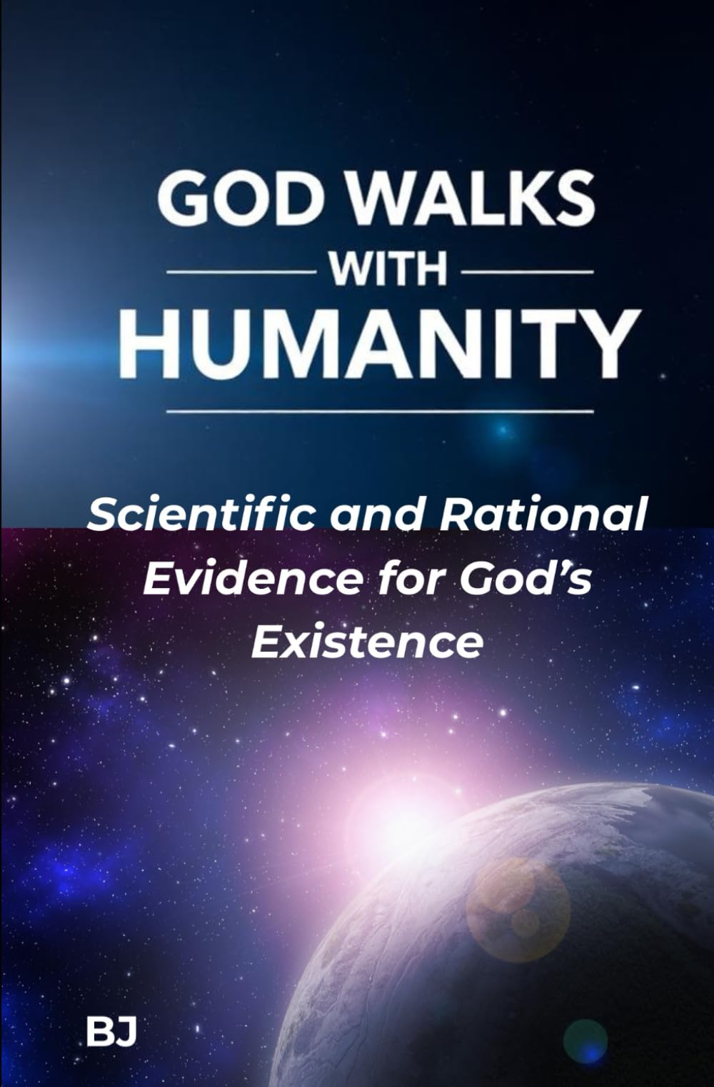 GOD WALKS WITH HUMANITY: Scientific and Rational Evidence for God’s Existence