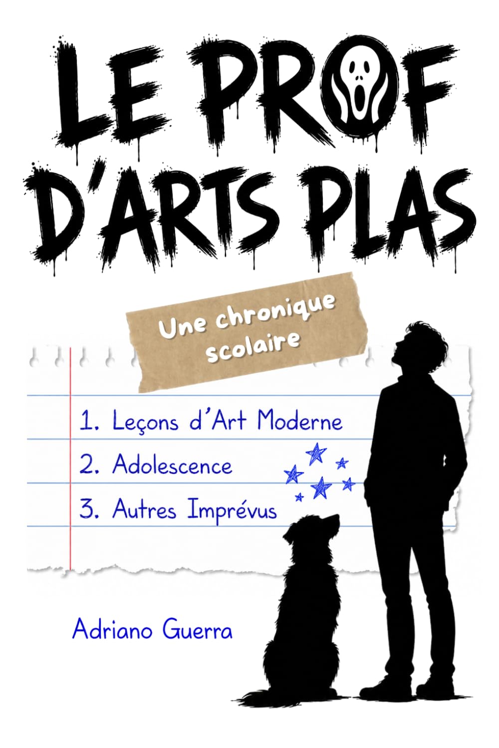 Le prof d'arts plas. Une chronique scolaire: Leçons d’Art Moderne, Adolescence, Autres Imprévus