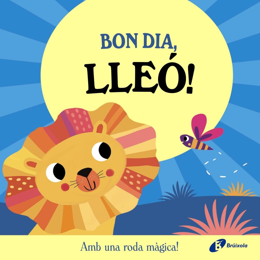 Bon dia, Lleó!: Amb una roda màgica! (Catalá - A PARTIR DE 0 ANYS - MANIPULATIUS (LLIBRES PER TOCAR I JUGAR), POP-UPS)