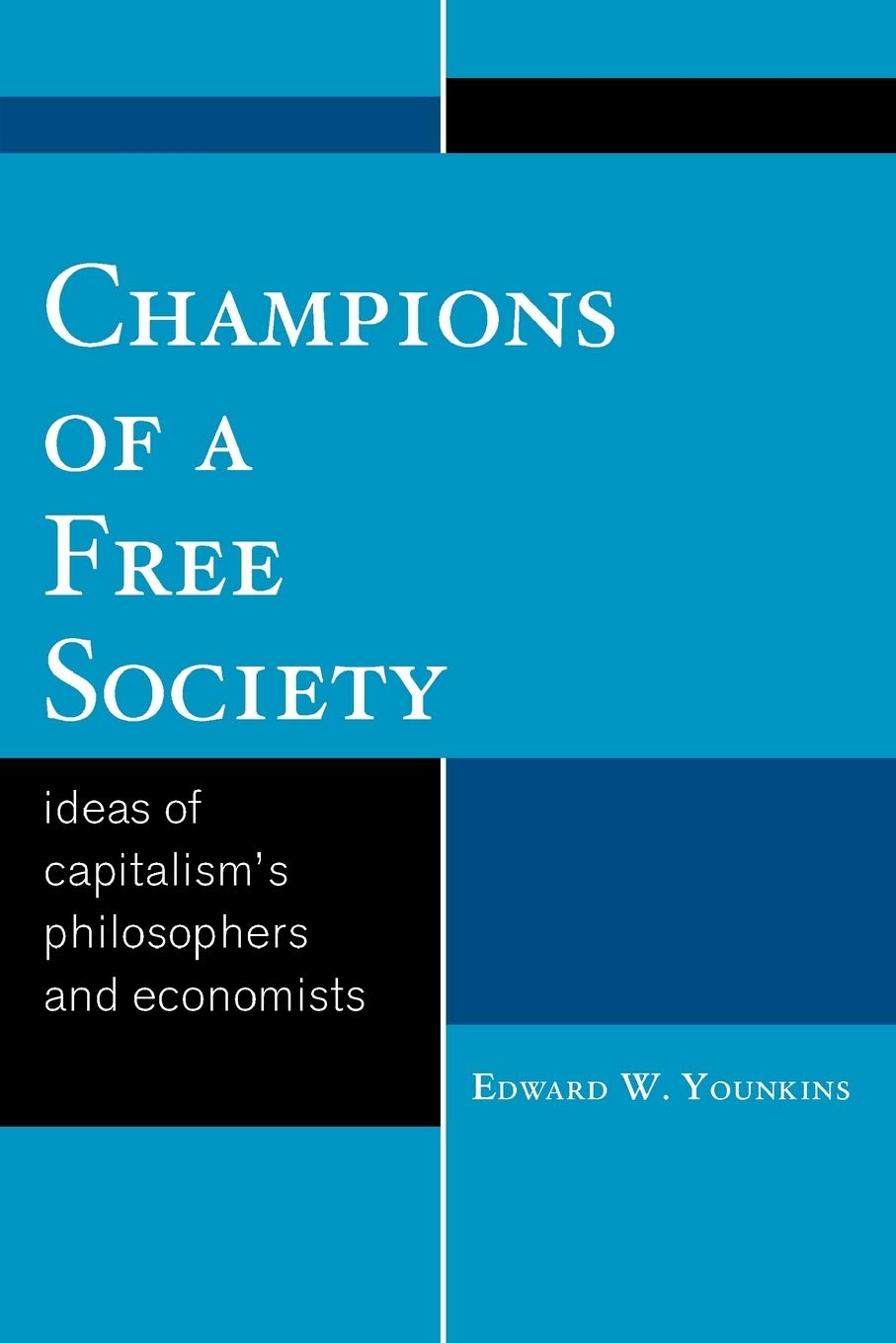 Champions of a Free Society: Ideas of Capitalism's Philosophers and Economists