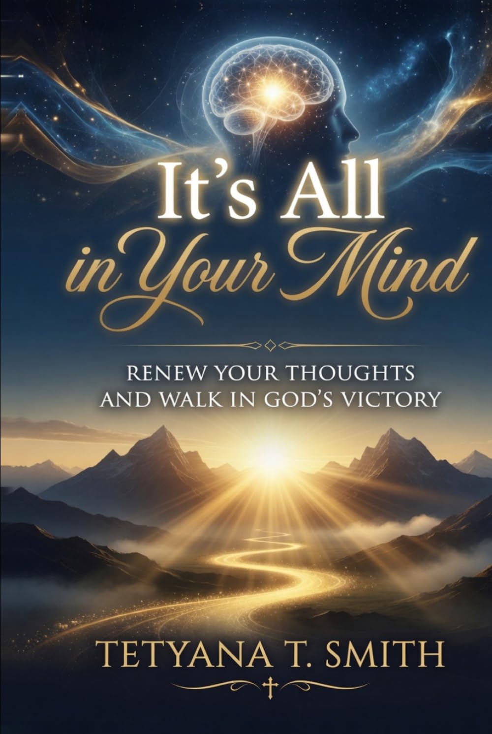 It’s All in Your Mind: Renew Your Thoughts and Walk in God’s Victory