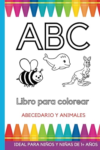 Libro para colorear. Abecedario y animales Cuadernos y fichas para colorear niños, niñas y bebés 1, 2, 3, 4 años (Spanish Edition)