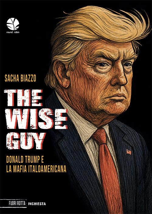 The wise guy. Donald Trump e la mafia italoamericana (Fuori rotta)