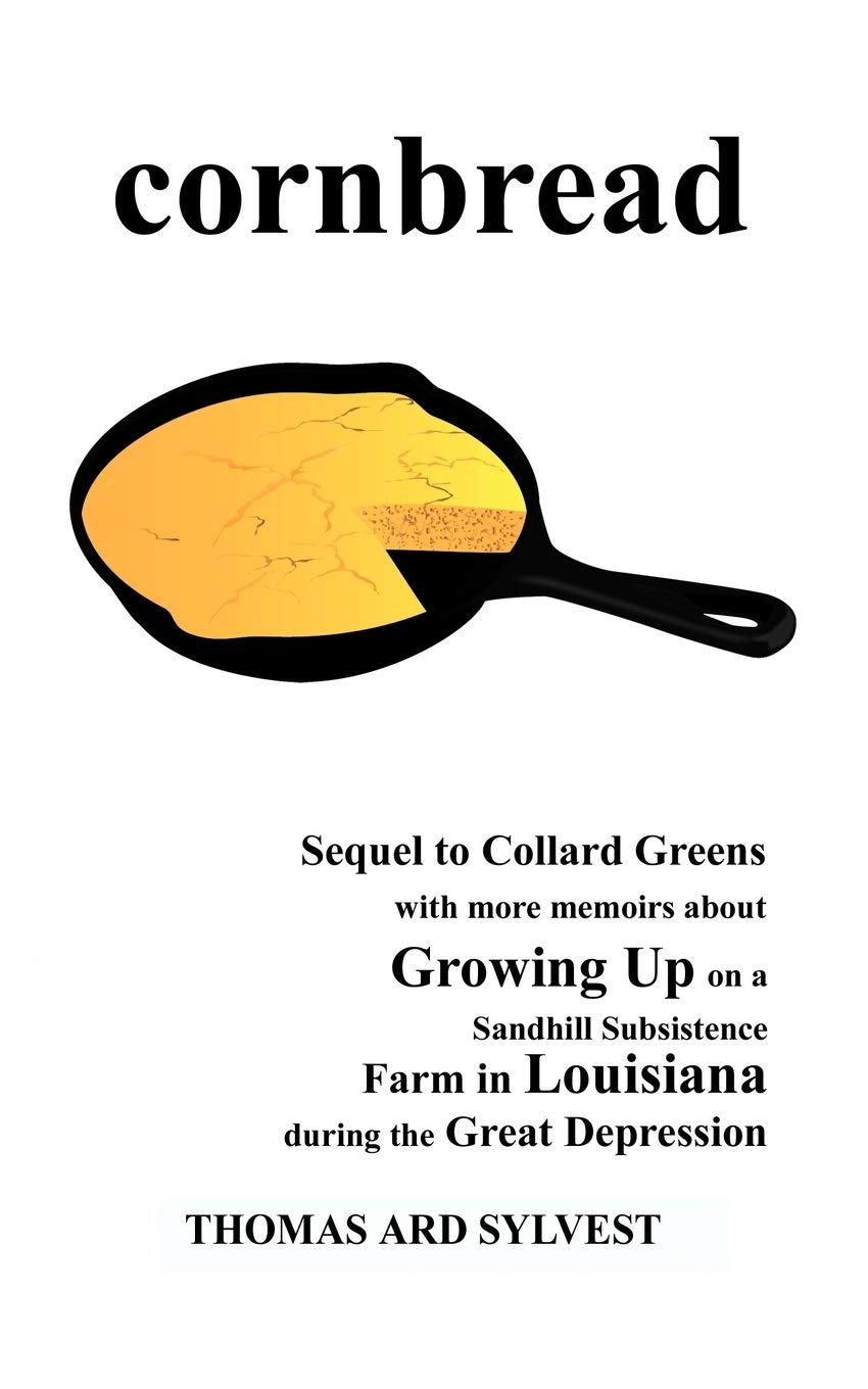 Cornbread: Sequel to Collard Greens with More Memoirs about Growing Up on a Sandhill Subsistence Farm in Louisiana During the GRE