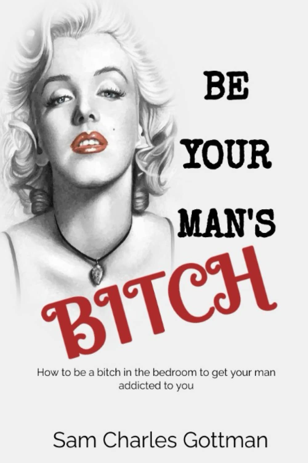 BE YOUR MAN’S BITCH: How to be a bitch in the bedroom to get your man addicted to you