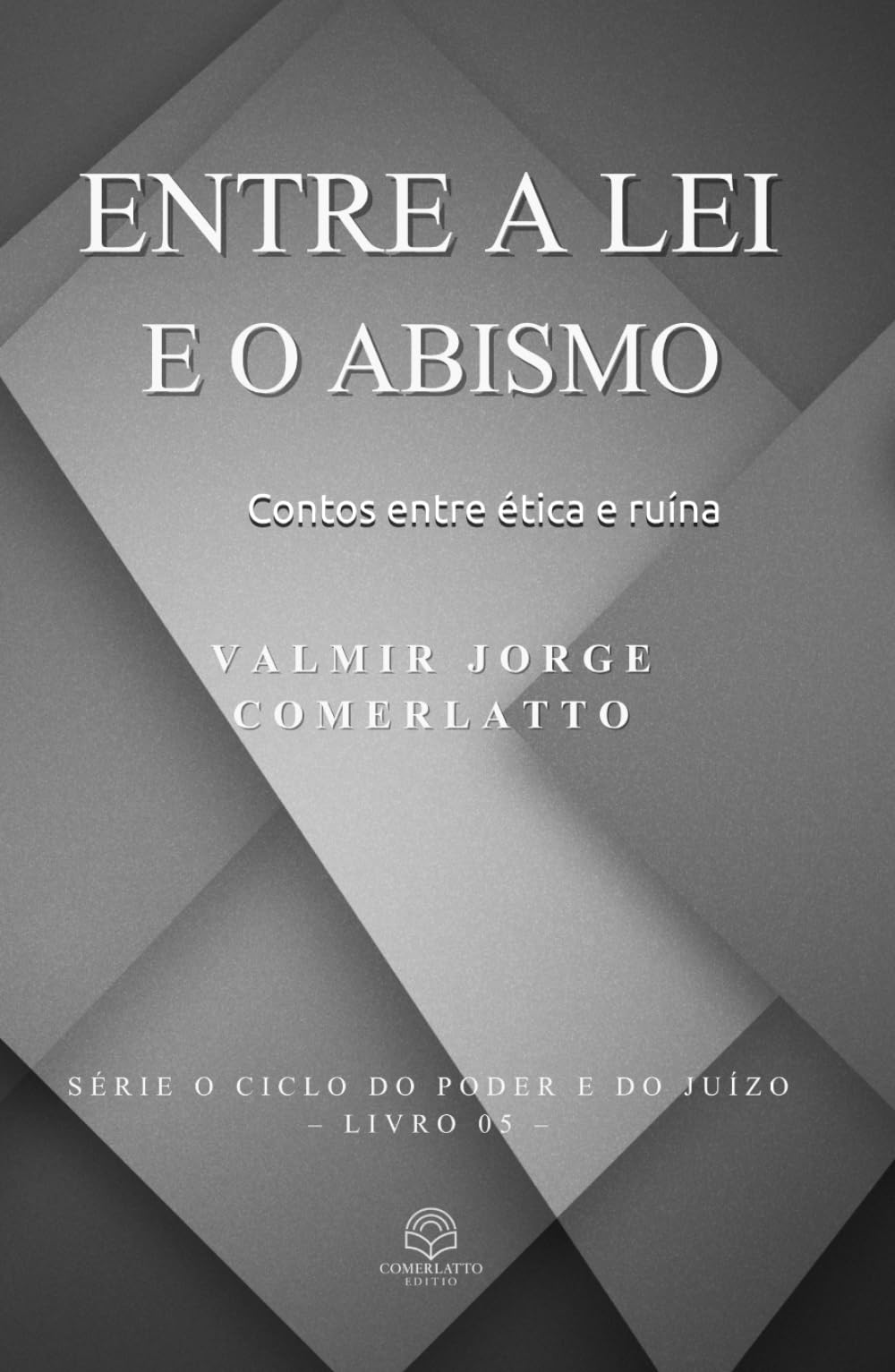 ENTRE A LEI E O ABISMO: Contos entre ética e ruína (O CICLO DO PODER E DO JUÍZO)