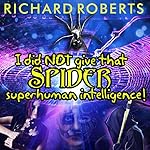 Cover of I Did NOT Give That Spider Superhuman Intelligence!