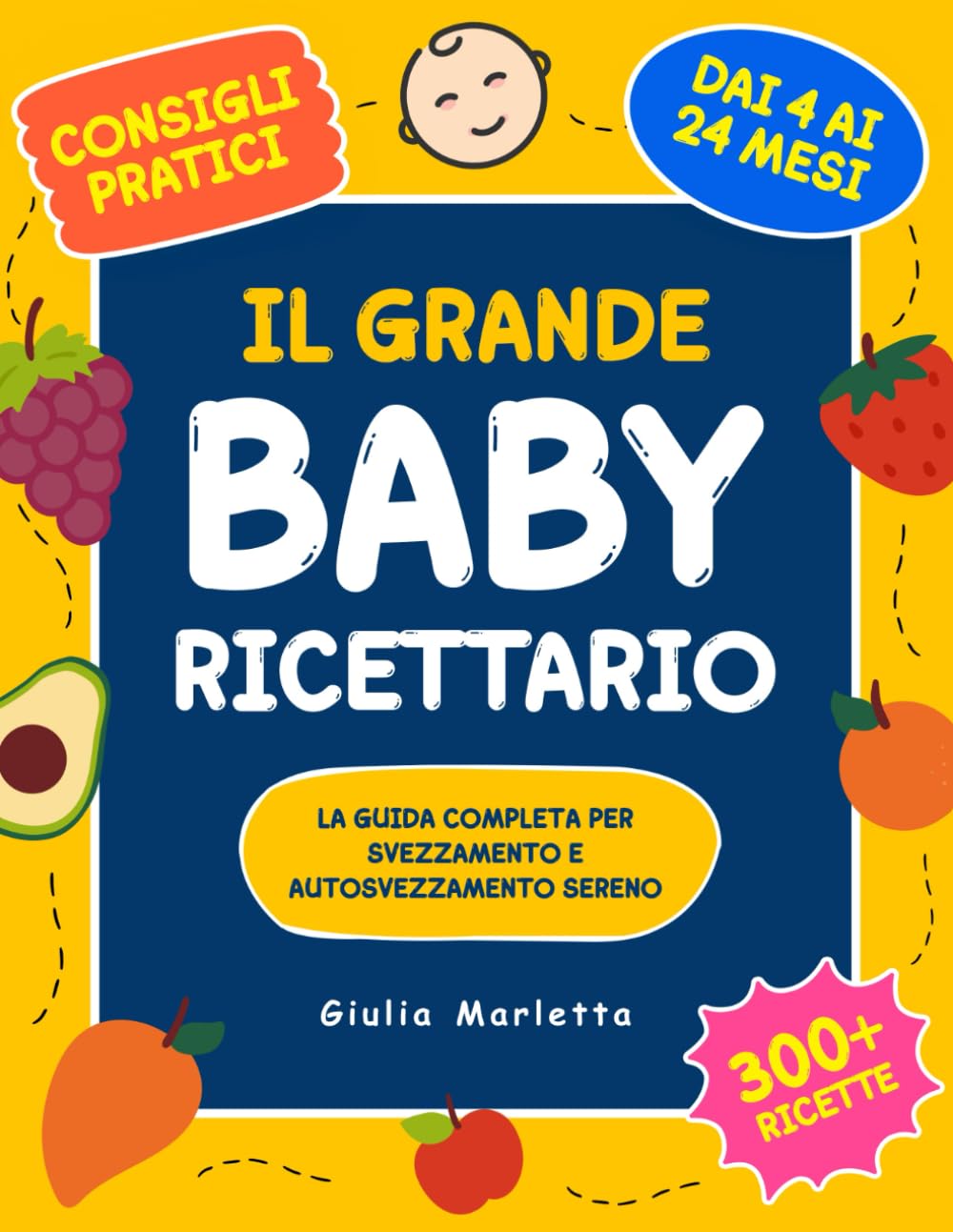Il Grande Baby Ricettario: La Guida Completa per Svezzamento e Autosvezzamento Sereno | 300+ Ricette Nutritive, Tagli Sicuri e Consigli Pratici per Crescere Insieme Dai 4 ai 24 Mesi