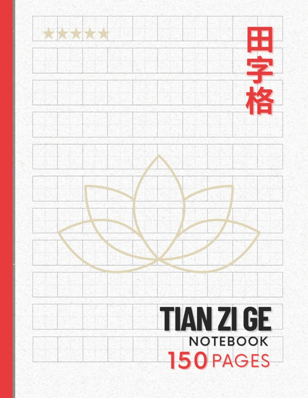 Chinese Writing Practice Notebook: Tian Zi Ge Chinese Character Practice Exercise Handwriting for Mandarin - Adults and Children