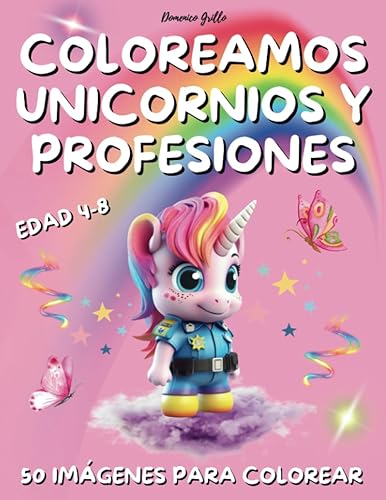 Coloreamos unicornios y profesiones: Cuaderno muy lindo y divertido para niños de 4 a 8 años, 50 imágenes únicas para colorear