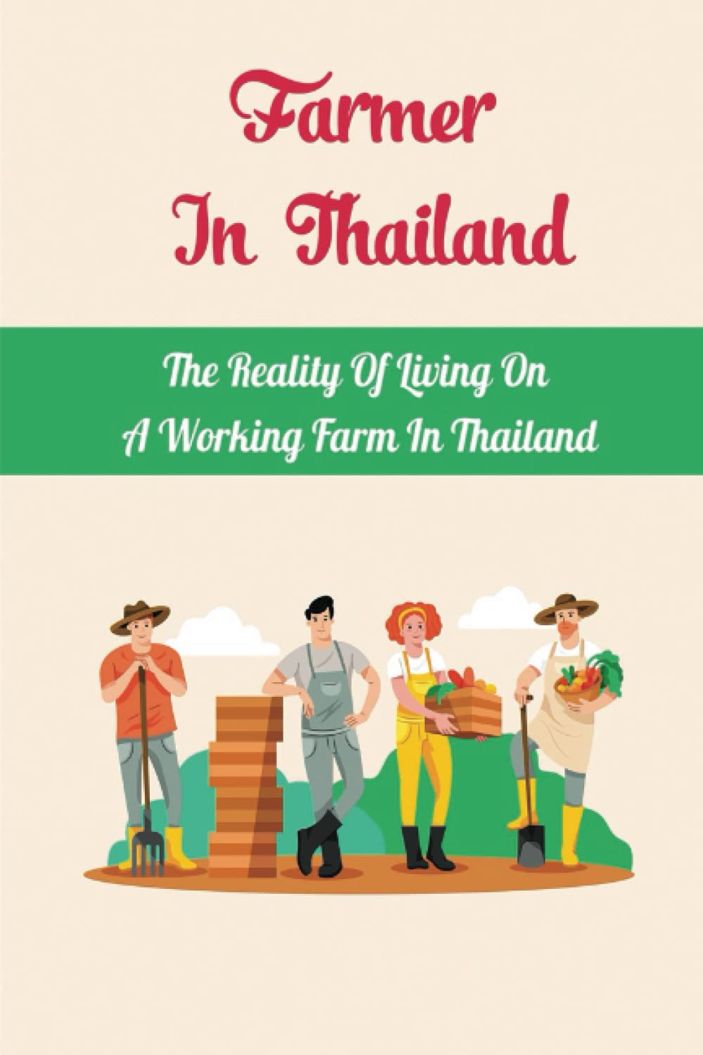 Farmer In Thailand: The Reality Of Living On A Working Farm In Thailand