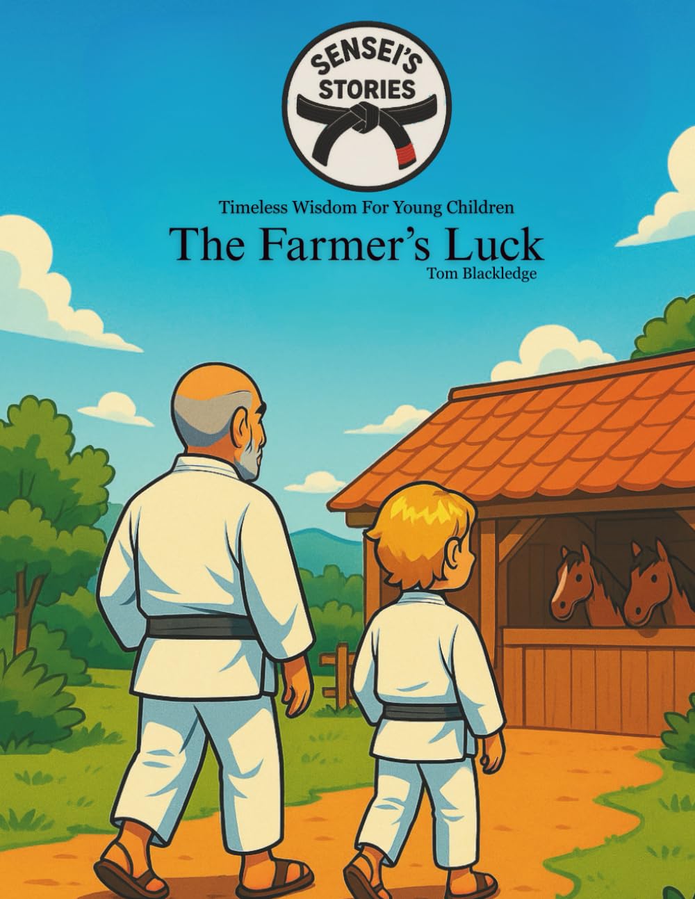 Sensei's stories: The farmer' Luck: Timeless Wisdom For Young Children